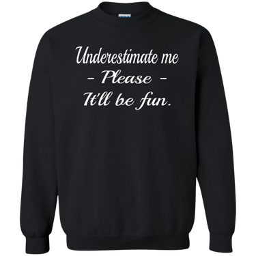 Crewneck-Underestimate Me_Please_It'll Be Fun-Black - JaZazzy